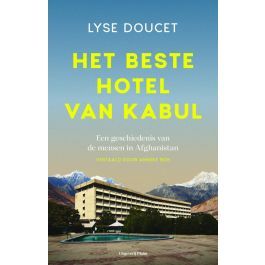 Het beste hotel van Kabul. Een geschiedenis van de mensen in Afghanistan